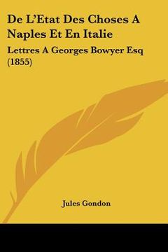 portada De L'Etat Des Choses A Naples Et En Italie: Lettres A Georges Bowyer Esq (1855) (en Francés)