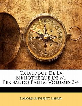 portada Catalogue De La Bibliothèque De M. Fernando Palha, Volumes 3-4 (in Portuguese)