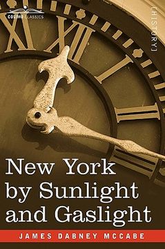 portada new york by sunlight and gaslight: a work descriptive of the great american metropolis (en Inglés)