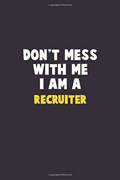 portada Don't Mess With me, i am a Recruiter: 6x9 Career Pride 120 Pages Writing Nots 