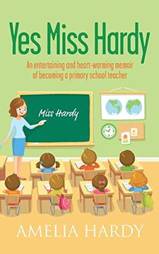 portada Yes Miss Hardy: An Entertaining and Heart-Warming Memoir of Becoming a Primary School Teacher (en Inglés)