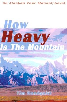 portada how heavy is the mountain: an alaskan tour manual/novel (en Inglés)