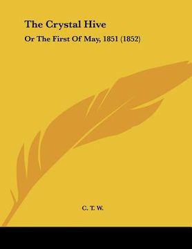 portada the crystal hive: or the first of may, 1851 (1852) (in English)