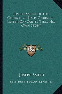 portada joseph smith of the church of jesus christ of latter day saints tells his own story (in English)