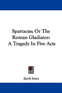 portada spartacus; or the roman gladiator: a tragedy in five acts (en Inglés)
