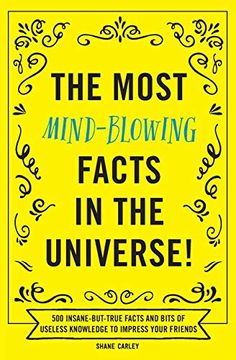 portada The Most Mind-Blowing Facts in the Universe! 500 Insane-But-True Facts and Bits of Useless Knowledge to Impress Your Friends (en Inglés)