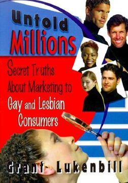 portada Untold Millions: Secret Truths about Marketing to Gay and Lesbian Consumers (en Inglés)