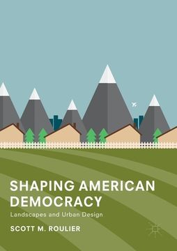 portada Shaping American Democracy: Landscapes and Urban Design (en Inglés)