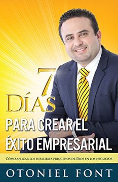 portada 7 Días Para Crear El Éxito Empresarial: Cómo Aplicar Los Infalibles Principios de Dios En Los Negocios (in Spanish)