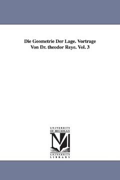 portada Die Geometrie der Lage. Vortrage von dr. Theodor Reye. Vol. 3