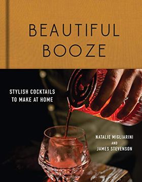 portada Beautiful Booze: Stylish Cocktails to Make at Home (in English)