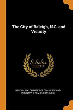 portada The City of Raleigh, N. Ci And Vicinity (en Inglés)