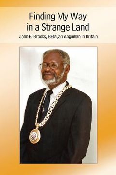 portada Finding My Way in a Strange Land: John E. Brooks, BEM, an Anguillan in Britain