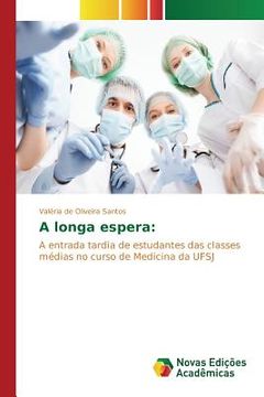 portada A longa espera:: A entrada tardia de estudantes das classes médias no curso de Medicina da UFSJ (in Portuguese)