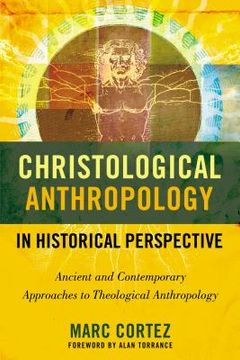portada Christological Anthropology in Historical Perspective: Ancient and Contemporary Approaches to Theological Anthropology