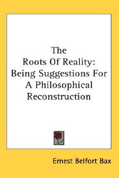 portada the roots of reality: being suggestions for a philosophical reconstruction (in English)