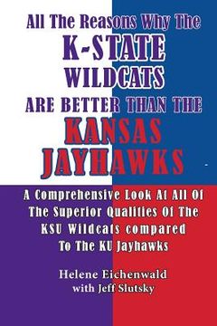 portada All The Reasons Why The K-State Wildcats Are Better Than The Kansas Jayhawks: A Comprehensive Look At All Of The Superior Qualities Of The KSU Wildcat (en Inglés)