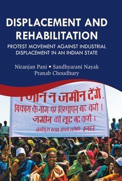 portada Displacement And Rehabilitation: Protest Movement Against Industrial Displacement in An Indian State (in English)
