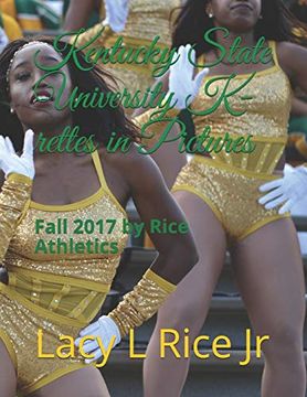 portada Kentucky State University 2017 K-Rettes in Pictures: Fall 2017 by Rice Athletics (en Inglés)