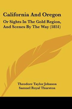 portada california and oregon: or sights in the gold region, and scenes by the way (1851) (en Inglés)