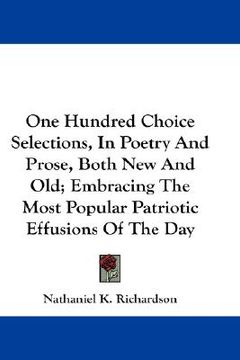 portada one hundred choice selections, in poetry and prose, both new and old; embracing the most popular patriotic effusions of the day (in English)