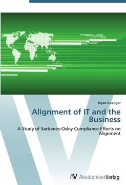 portada Alignment of IT and the Business: A Study of Sarbanes-Oxley Compliance Efforts on Alignment