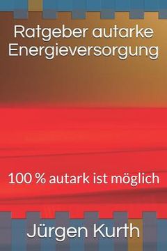 portada Ratgeber Autarke Energieversorung: 100 % Autark Ist Möglich (en Alemán)