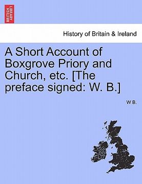 portada a short account of boxgrove priory and church, etc. [the preface signed: w. b.] (in English)