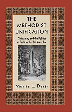 portada The Methodist Unification: Christianity and the Politics of Race in the jim Crow era (Religion, Race, and Ethnicity) (en Inglés)