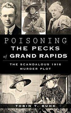 portada Poisoning the Pecks of Grand Rapids: The Scandalous 1916 Murder Plot (in English)
