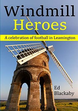 portada Windmill Heroes: A Celebration of Football in Leamington (in English)