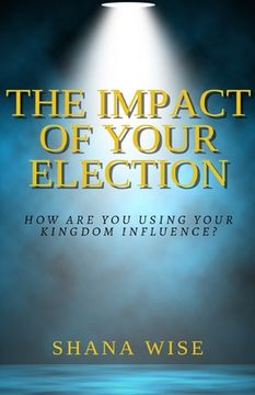 portada The Impact of Your Election: How are you using your kingdom influence? (in English)