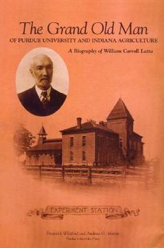 portada the grand old man of purdue university and indiana agriculture: a biography of william carol latte (en Inglés)