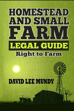 portada The Homestead and Small Farm Legal Guide: Right to Farm (en Inglés)
