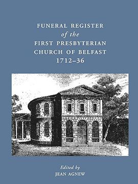 portada Funeral Register of the First Presbyterian Church of Belfast, 1712-36 (in English)