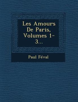 portada Les Amours De Paris, Volumes 1-3... (en Francés)