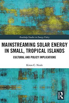 portada Mainstreaming Solar Energy in Small, Tropical Islands: Cultural and Policy Implications (Routledge Studies in Energy Policy) (en Inglés)
