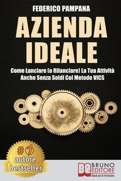 portada Azienda Ideale: Come Lanciare (o Rilanciare) La Tua Attività Anche Senza Soldi Col Metodo VICS (en Italiano)