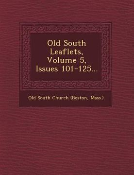 portada Old South Leaflets, Volume 5, Issues 101-125... (in English)