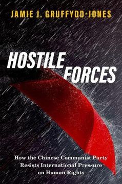 portada Hostile Forces: How the Chinese Communist Party Resists International Pressure on Human Rights (in English)