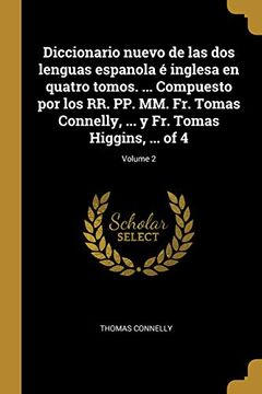 portada Diccionario Nuevo de Las DOS Lenguas Espanola É Inglesa En Quatro Tomos. ... Compuesto Por Los Rr. Pp. MM. Fr. Tomas Connelly, ... Y Fr. Tomas Higgins, ... of 4; Volume 2
