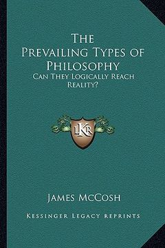 portada the prevailing types of philosophy: can they logically reach reality? (en Inglés)