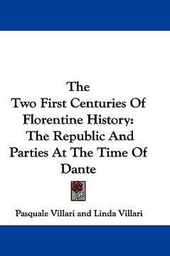 portada the two first centuries of florentine history: the republic and parties at the time of dante