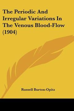 portada the periodic and irregular variations in the venous blood-flow (1904) (en Inglés)