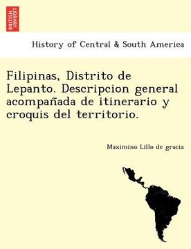 portada filipinas distrito de lepanto. descripcion general acompan ada de itinerario y croquis del territorio. (in English)