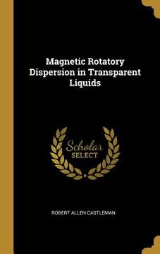 portada Magnetic Rotatory Dispersion in Transparent Liquids (en Inglés)
