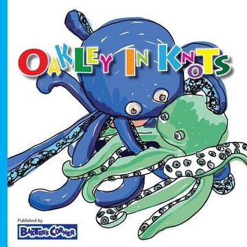 portada Oakley in Knots: Winner of Creative Child Magazine, Mom's Choice and Purple DragoAwardsnfly (en Inglés)