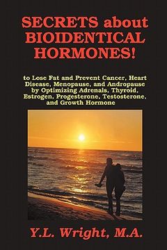 portada secrets about bioidentical hormones to lose fat and prevent cancer, heart disease, menopause, and andropause, by optimizing adrenals, thyroid, estroge