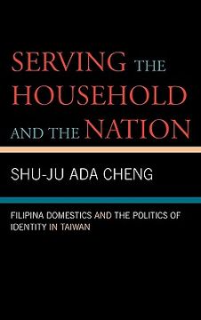 portada serving the household and the nation: filipina domestics and the politics of identity in taiwan (en Inglés)