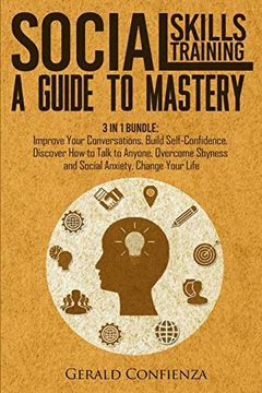portada Social Skills Training: A Guide to Mastery. 3 in 1 Bundle. Improve Your Conversations, Build Self-Confidence, Discover how to Talk to Anyone, Overcome Shyness and Social Anxiety, Change Your Life (en Inglés)